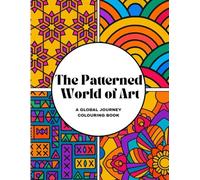 The Patterned World of Art A Global Journey Colouring Book