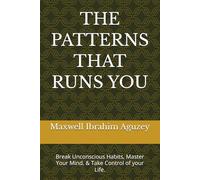 THE PATTERNS THAT RUNS YOU: Break Unconscious Habits, Master Your Mind, & Take Control of your Life.: 5