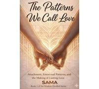 The Patterns We Call LOVE: Attachment, Emotional Patterns, and the Making of Lasting Love