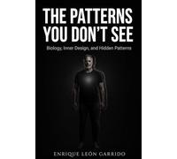 The Patterns You Don't See: Biology, Inner Design, and Hidden Patterns