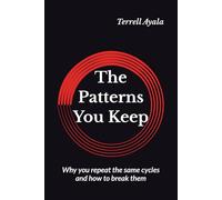 The Patterns You Keep: Why you repeat the same cycles and how to break them: 2