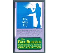 THE PAUL BURGESS INTERNATIONAL FLY FISHING VIDEO COLLECTION: THE MAY FLY.