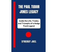 The Paul Tudor Jones Legacy: Inside the Life, Trades, and Triumphs of a Hedge Fund Legend