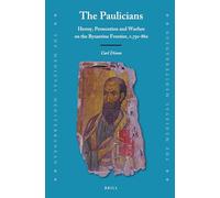 The Paulicians: Heresy, Persecution and Warfare on the Byzantine Frontier, C.750-880