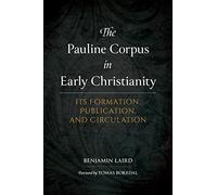 The Pauline Corpus in Early Christianity: Its Formation, Publication, and Circulation
