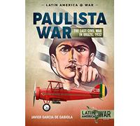 The Paulista War: The Last Civil War in Brazil, 1932