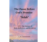 The Pause Before God’s Promise “Selah”: A 21- Day Journey of Rest, Reflection, and Revelation