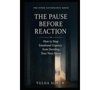 THE PAUSE BEFORE REACTION: How to Stop Emotional Urgency from Deciding Your Next Move