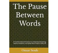 The Pause Between Words: 8 Transformational Practices to Understand Stuttering, Reduce Avoidance, and Speak More Freely in Daily Life