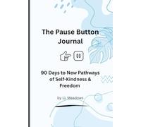 The Pause Button Journal: 90 Days to New Pathways of Self-Kindness and Freedom