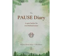 The PAUSE Diary: A Gentle Journal for Overwhelmed Minds Seeking Calm: Find Stillness in Chaos - A Mindful Companion for Stress Relief, Emotional Clarity, and Everyday Self-Care