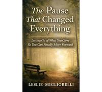 The Pause That Changed Everything: Letting Go of What You Carry So You Can Finally Move Forward