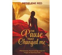 The Pause That Changed Me: Menopause, Mood Swings, and the Magic of Starting Over