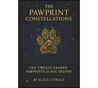 The Pawprint Constellations: The Twelve Sacred Pawprints of Dog Destiny