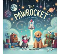 The Pawrocket: A Space Adventure: A Funny Cat and Dog Picture Book for Toddlers and Kids Ages 3-5. A Bedtime Story About Friendship, Space Travel, and Imagination