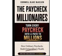 The Paycheck Millionaires: How Ordinary Paychecks Build Extraordinary Wealth