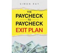 The Paycheck-to-Paycheck Exit Plan: A Simple Money Management System to Budget Better, Save More, Pay Off Debt & Build Financial Security