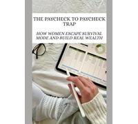 The Paycheck Trap: How Women Escape Survival Mode and Build Real Wealth