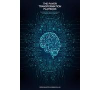 THE PAYER TRANSFORMATION PLAYBOOK