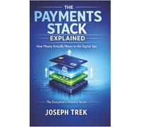 The Payments Stack Explained: How Money Actually Moves in the Digital Age