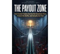 The Payout Zone: How Funded Traders Survive the Drawdown Floor, Protect the Buffer, and Actually Get Paid