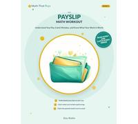 The Payslip Math Workout: Understand Your Pay, Catch Mistakes, and Know What Your Work Is Worth: 2