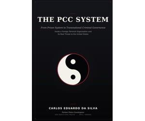 The PCC System: From the Prison System to Transnational Criminal Governance: Inside a Foreign Terrorist Organization and Its Real Threat to the United States