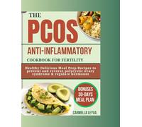 THE PCOS ANTI INFLAMMATORY COOKBOOK FOR FERTILITY: Healthy Delicious Meal Prep Recipes to prevent and reverse polycystic ovary syndrome & regulate hormones