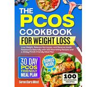 The PCOS Cookbook for Weight Loss: Lose Weight, Balance Hormones, and Reverse Insulin Resistance Naturally with 100 Nourishing Recipes and a 30day PCOS-Friendly Meal Plan