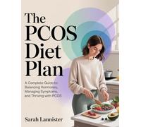 THE PCOS DIET PLAN: A Complete Guide to Balancing Hormones, Managing Symptoms, and Thriving with PCOS