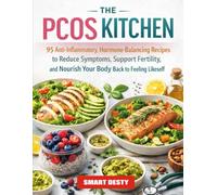 THE PCOS KITCHEN: 95 Anti-Inflammatory, Hormone-Balancing Recipes to Reduce Symptoms, Support Fertility, and Nourish Your Body Back to Feeling Like Yourself