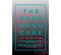The PCOS Mood Cure: Your Guide to Ending the Emotional Roller Coaster 2025 Revised Edition