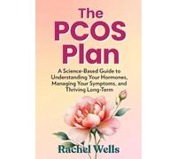 The PCOS Plan: A Science-Based Guide to Understanding Your Hormones, Managing Your Symptoms, and Thriving Long-Term