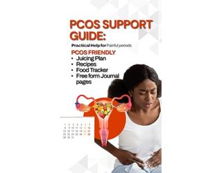 The PCOS Support Plan for Women:: A Practical, Affordable Guide to Managing Painful Periods, Healing Hormones, Reducing Inflammation, and Managing ... Plans, Juicing recipes and Fertility Support