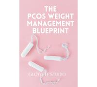 The PCOS Weight Management Blueprint: A Practical, Science-Aware System for Sustainable Weight Management with PCOS Through Nutrition, Strength Training, Sleep, Stress Management and Daily Habits