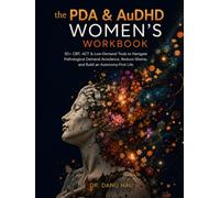 The PDA & AuDHD Women's Workbook: 50+ CBT, ACT & Low-Demand Tools to Navigate Pathological Demand Avoidance, Reduce Shame, and Build an Autonomy-First Life