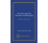 The peace egg and a Christmas mumming play (Vol-1): with illus. by Gordon Browne