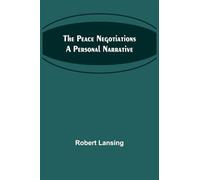 The Peace Negotiations A Personal Narrative - Lansing Robert