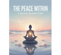 The Peace Within: A Journey To Inner Calm