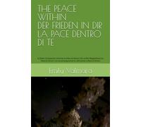 THE PEACE WITHIN | DER FRIEDEN IN DIR | LA PACE DENTRO DI TE: A Silent Companion Volume to Mara & Simon | Ein stiller Begleitband zu Mara & Simon | Un accompagnamento silenzioso a Mara & Simon