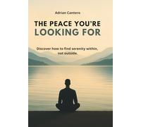 THE PEACE YOU’RE LOOKING FOR: Discover how to find serenity within, not outside.