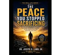 THE PEACE YOU STOPPED SACRIFICING: Learning to Protect Yourself After Years of Putting Everyone Else First: 5