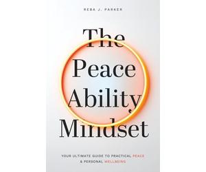 The Peaceability Mindset: Your Ultimate Guide to Practical Peace & Personal Wellbeing