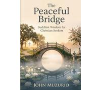 The Peaceful Bridge: Buddhist Wisdom for Christian Seekers