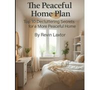 The Peaceful Home Plan: Top 10 Decluttering Secrets for a More Peaceful Home