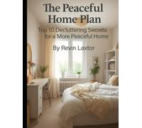 The Peaceful Home Plan: Top 10 Decluttering Secrets for a More Peaceful Home