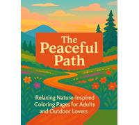 The Peaceful Path: Relaxing Nature-Inspired Coloring Pages for Adults and Outdoor Lovers