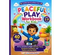 The Peaceful Play Workbook for Kids: Fun and Calming Coloring, Mazes, Tracing, Matching, Breathing Exercises & Mindfulness Activities for Ages 3-8