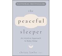 The Peaceful Sleeper: An Intuitive Approach to Baby Sleep