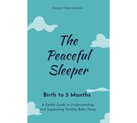The Peaceful Sleeper: The First 5 Months: A Gentle Guide to Understanding and Supporting Healthy Baby Sleep
